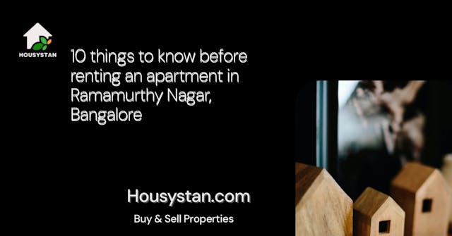 10 things to know before renting an apartment in Ramamurthy Nagar, Bangalore