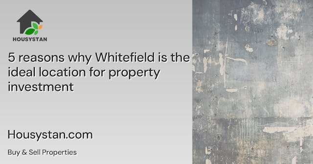 5 reasons why Whitefield is the ideal location for property investment