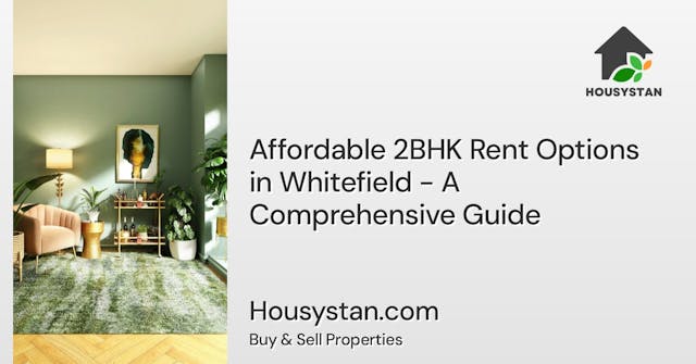 Affordable 2BHK Rent Options in Whitefield - A Comprehensive Guide