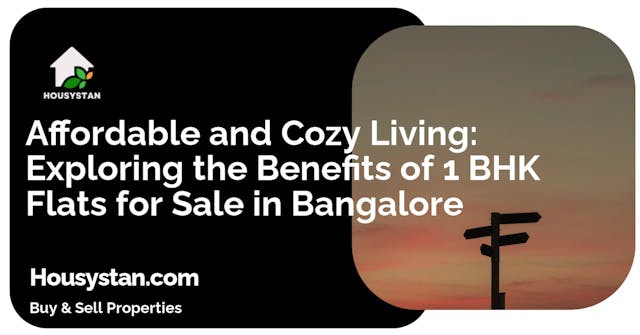 Affordable and Cozy Living: Exploring the Benefits of 1 BHK Flats for Sale in Bangalore