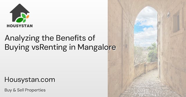 Analyzing the Benefits of Buying vsRenting in Mangalore