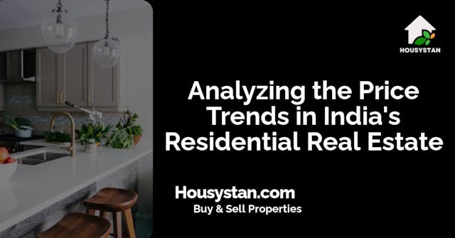 Analyzing the Price Trends in India's Residential Real Estate
