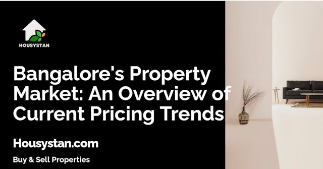 Bangalore's Property Market: An Overview of Current Pricing Trends