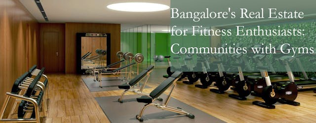 Bangalore's Real Estate for Fitness Enthusiasts: Communities with Gyms