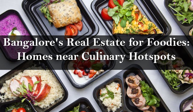 Image of Bangalore's Real Estate for Foodies: Homes near Culinary Hotspots