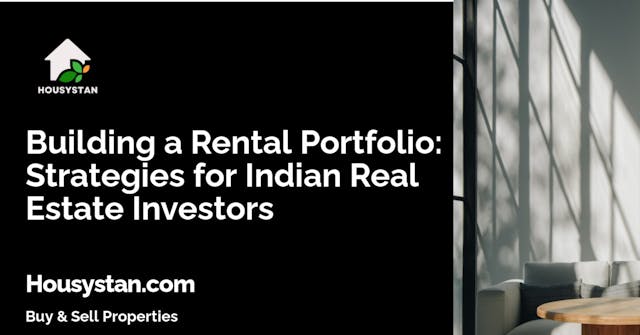 Building a Rental Portfolio: Strategies for Indian Real Estate Investors