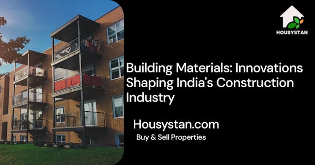 Building Materials: Innovations Shaping India's Construction Industry