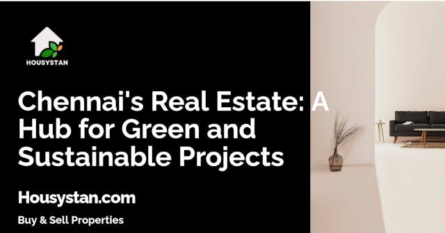Chennai's Real Estate: A Hub for Green and Sustainable Projects