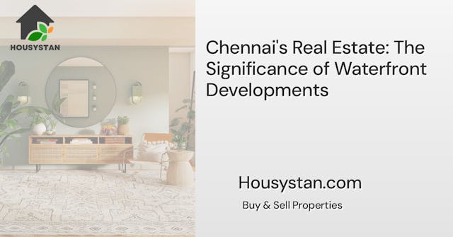 Chennai's Real Estate: The Significance of Waterfront Developments