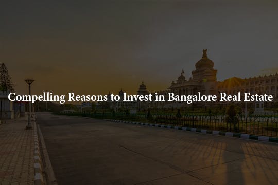 Image of Compelling Reasons to Invest in Bangalore Real Estate