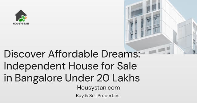 Discover Affordable Dreams: Independent House for Sale in Bangalore Under 20 Lakhs