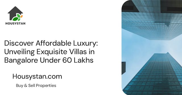 Discover Affordable Luxury: Unveiling Exquisite Villas in Bangalore Under 60 Lakhs