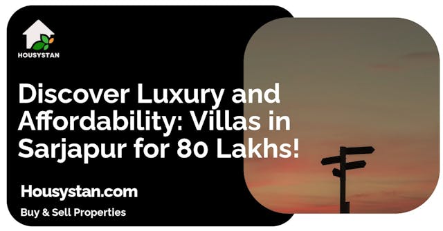 Discover Luxury and Affordability: Villas in Sarjapur for 80 Lakhs!