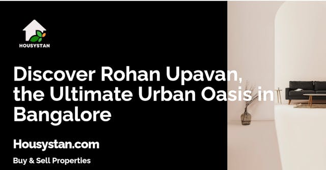 Discover Rohan Upavan, the Ultimate Urban Oasis in Bangalore