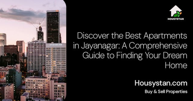 Discover the Best Apartments in Jayanagar: A Comprehensive Guide to Finding Your Dream Home