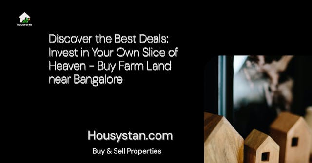 Discover the Best Deals: Invest in Your Own Slice of Heaven - Buy Farm Land near Bangalore