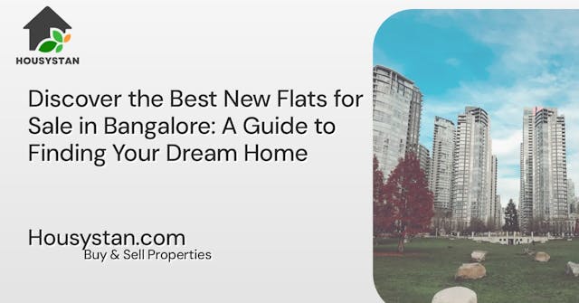 Discover the Best New Flats for Sale in Bangalore: A Guide to Finding Your Dream Home