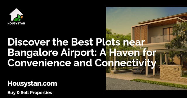 Discover the Best Plots near Bangalore Airport: A Haven for Convenience and Connectivity
