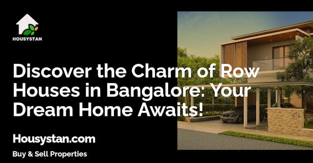 Discover the Charm of Row Houses in Bangalore: Your Dream Home Awaits!