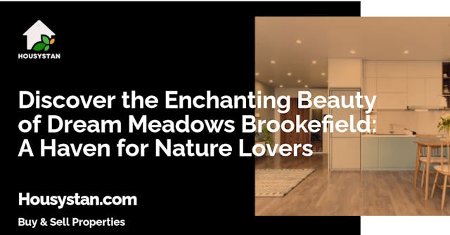 Discover the Enchanting Beauty of Dream Meadows Brookefield: A Haven for Nature Lovers