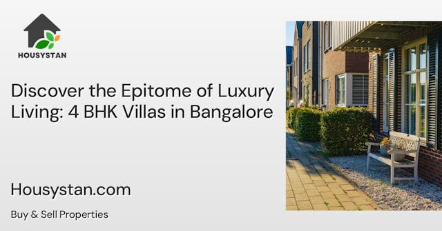 Discover the Epitome of Luxury Living: 4 BHK Villas in Bangalore