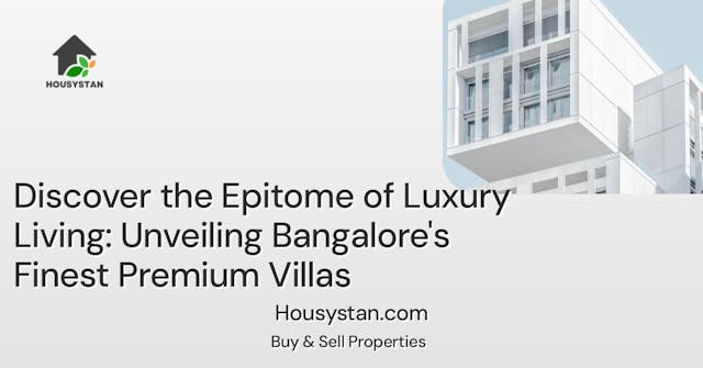 Discover the Epitome of Luxury Living: Unveiling Bangalore's Finest Premium Villas