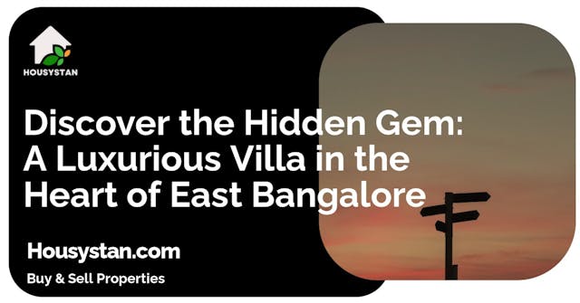 Discover the Hidden Gem: A Luxurious Villa in the Heart of East Bangalore