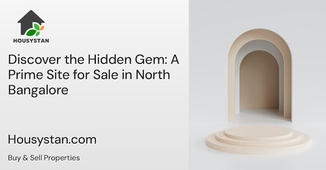 Discover the Hidden Gem: A Prime Site for Sale in North Bangalore