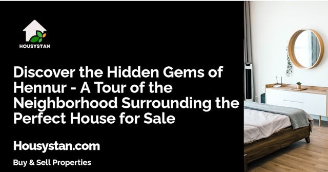 Discover the Hidden Gems of Hennur - A Tour of the Neighborhood Surrounding the Perfect House for Sale