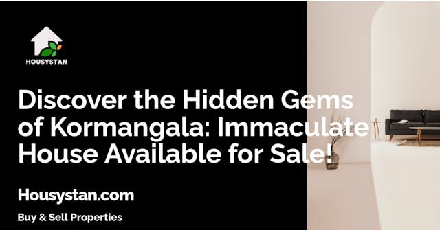 Discover the Hidden Gems of Kormangala: Immaculate House Available for Sale!