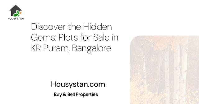 Discover the Hidden Gems: Plots for Sale in KR Puram, Bangalore