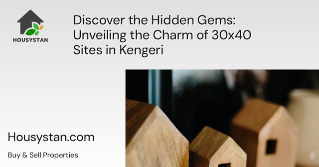 Discover the Hidden Gems: Unveiling the Charm of 30x40 Sites in Kengeri