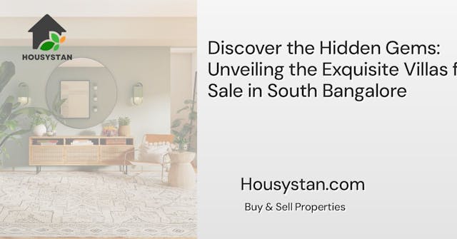 Discover the Hidden Gems: Unveiling the Exquisite Villas for Sale in South Bangalore