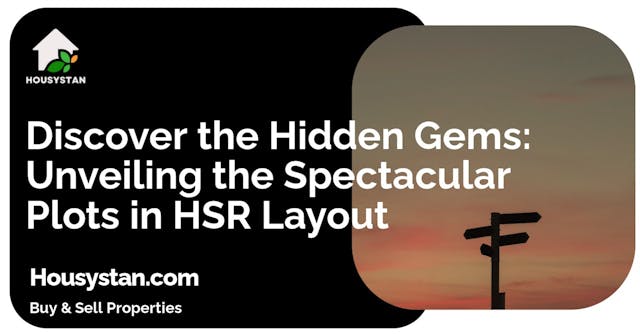 Discover the Hidden Gems: Unveiling the Spectacular Plots in HSR Layout