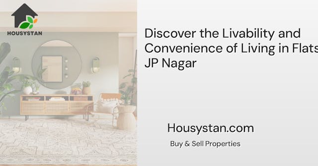Discover the Livability and Convenience of Living in Flats in JP Nagar