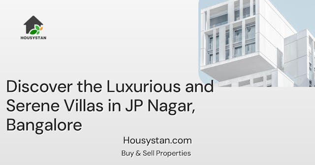 Discover the Luxurious and Serene Villas in JP Nagar, Bangalore