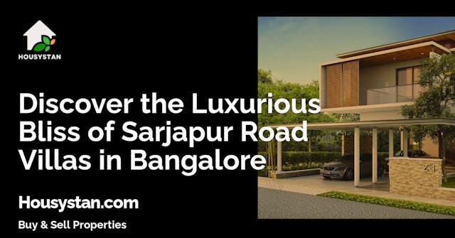 Discover the Luxurious Bliss of Sarjapur Road Villas in Bangalore
