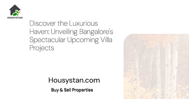 Discover the Luxurious Haven: Unveiling Bangalore's Spectacular Upcoming Villa Projects