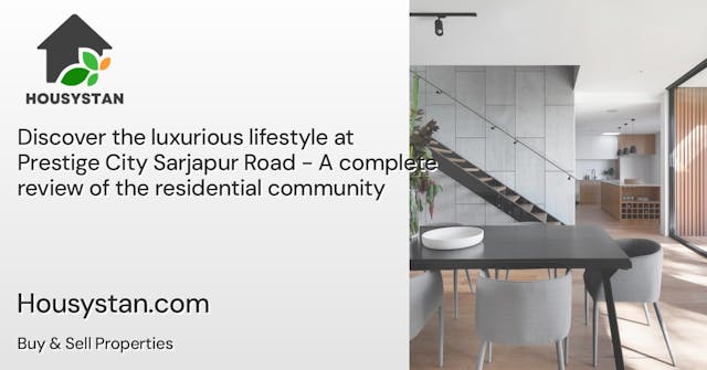 Discover the luxurious lifestyle at Prestige City Sarjapur Road - A complete review of the residential community