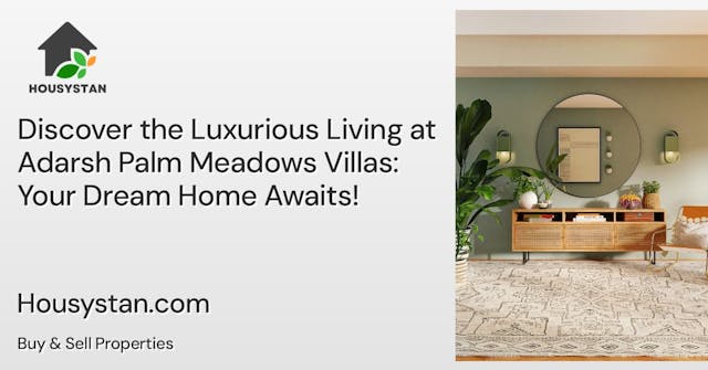 Discover the Luxurious Living at Adarsh Palm Meadows Villas: Your Dream Home Awaits!