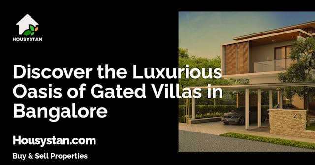 Discover the Luxurious Oasis of Gated Villas in Bangalore