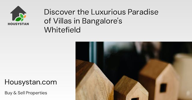 Discover the Luxurious Paradise of Villas in Bangalore's Whitefield