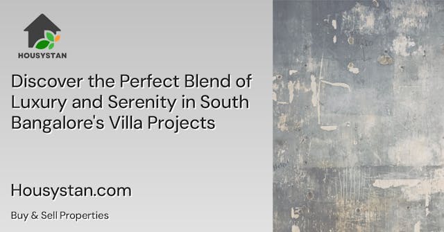 Discover the Perfect Blend of Luxury and Serenity in South Bangalore's Villa Projects