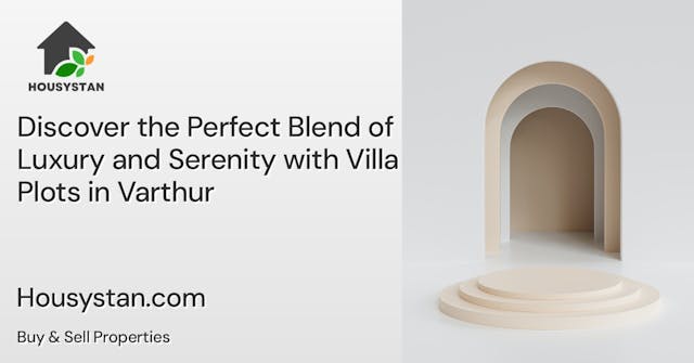 Discover the Perfect Blend of Luxury and Serenity with Villa Plots in Varthur