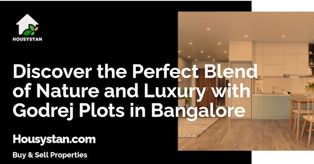 Discover the Perfect Blend of Nature and Luxury with Godrej Plots in Bangalore