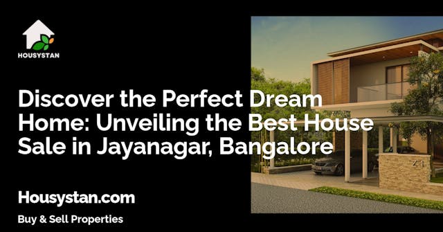Discover the Perfect Dream Home: Unveiling the Best House Sale in Jayanagar, Bangalore