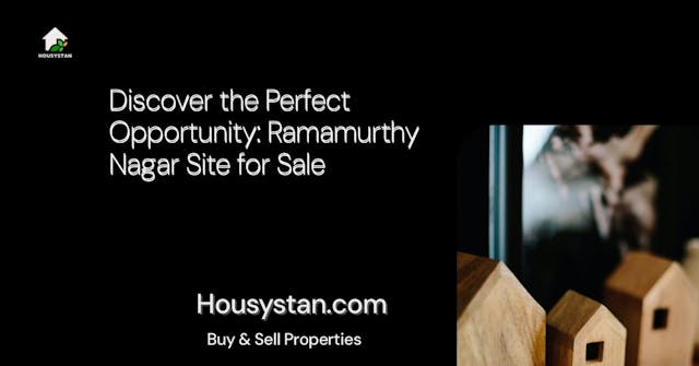 Discover the Perfect Opportunity: Ramamurthy Nagar Site for Sale