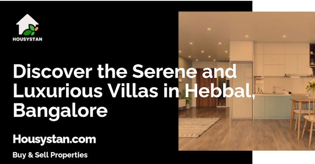 Discover the Serene and Luxurious Villas in Hebbal, Bangalore