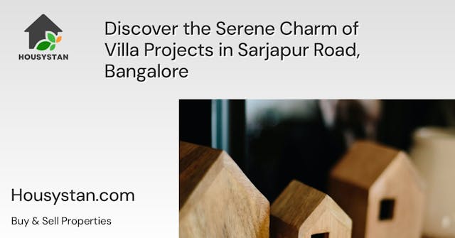 Discover the Serene Charm of Villa Projects in Sarjapur Road, Bangalore