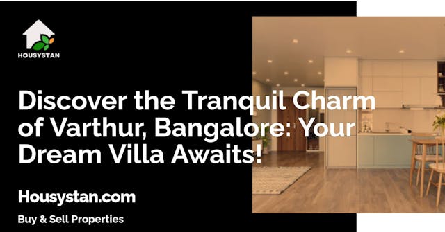 Discover the Tranquil Charm of Varthur, Bangalore: Your Dream Villa Awaits!